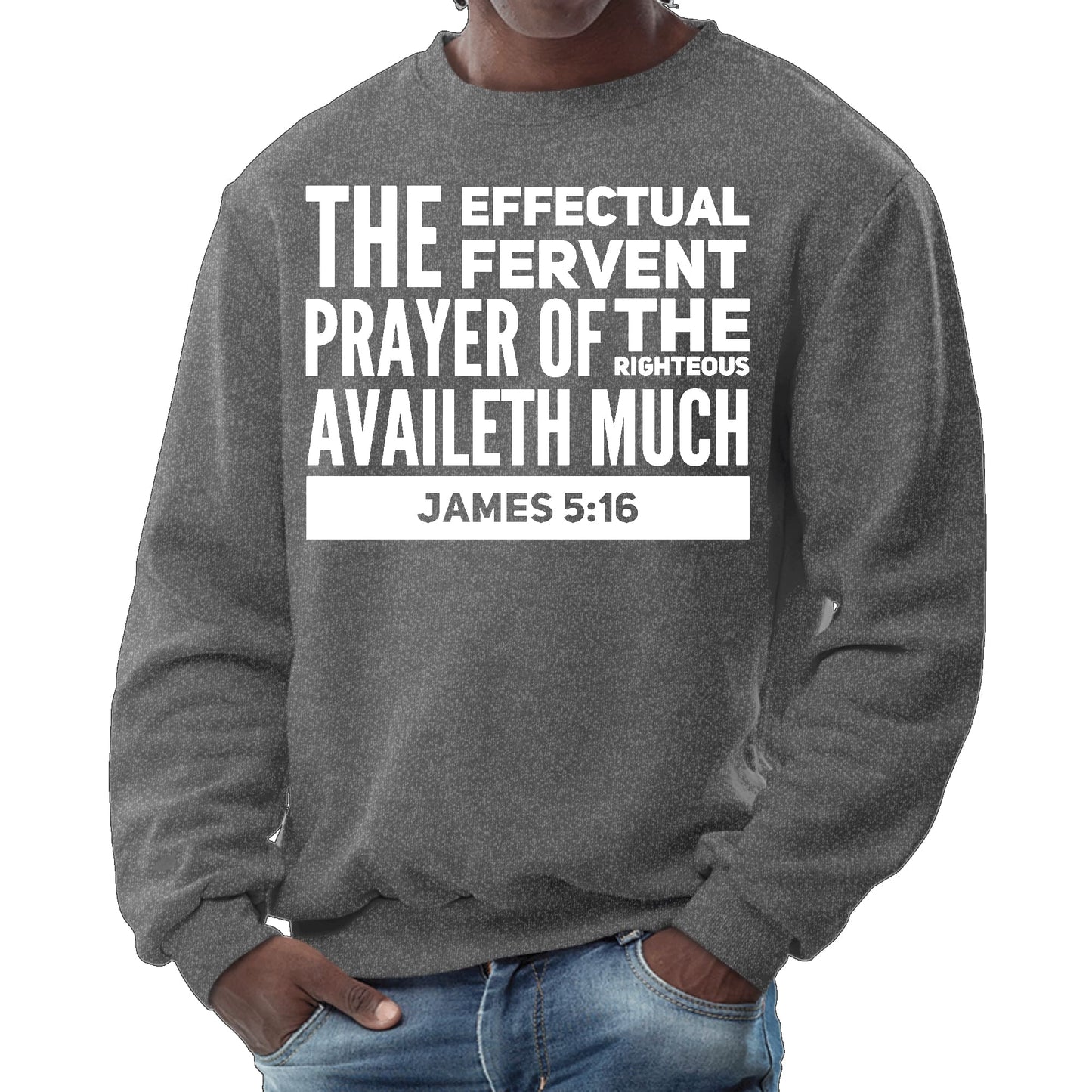Mens Graphic Sweatshirt - the Effectual Fervent Prayer - James 5:16-6